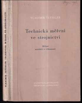 Vladimír Teyssler: Technická měření ve strojnictví - určeno posluchačům vysokých škol... i pro techniky v závodech. Část 1, Měření množství,část II. Měření výkonnosti