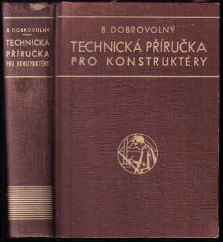 Technická příručka pro konstruktéry : příručka pro praksi i učebnice technické konstrukce, sestavená na základě nových výzkumů - Bohumil Dobrovolný (1942, Josef Hokr) - ID: 273551