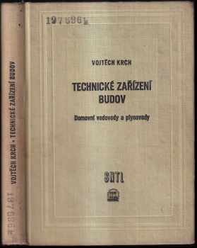 Technická zařízení budov : (Domovní vodovody a plynovody) : Určeno pro stavební fakulty vys. škol techn. a technikům v praxi - Vojtěch Krch (1962, Státní nakladatelství technické literatury) - ID: 237066