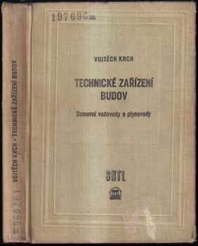 Vojtěch Krch: Technická zařízení budov : (domovní vodovody a plynovody) : vysokoškolská učebnice pro stavební fakulty vysokých škol technických
