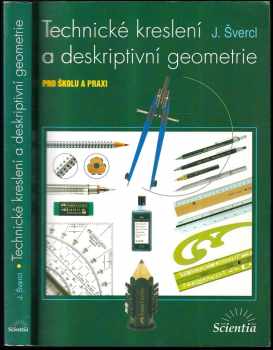 Technické kreslení a deskriptivní geometrie : pro školu a praxi - Josef Švercl (2003, Scientia) - ID: 768943