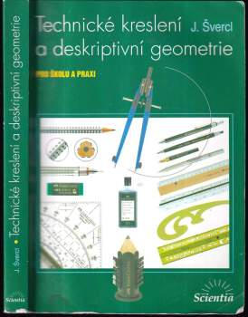 Technické kreslení a deskriptivní geometrie : pro školu a praxi - Josef Švercl (2003, Scientia) - ID: 807537
