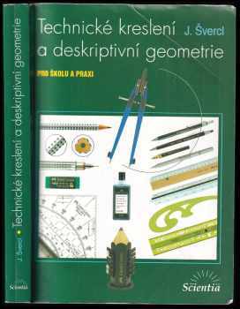 Technické kreslení a deskriptivní geometrie : pro školu a praxi - Josef Švercl (2003, Scientia) - ID: 604856