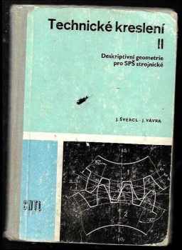 Josef Švercl: Technické kreslení II - deskriptivní geometrie pro střední průmyslové školy strojnické