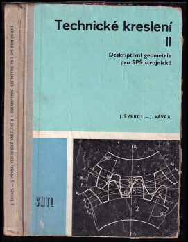 Technické kreslení II : 2 - Deskriptivní geometrie pro střední průmyslové školy strojnické - Josef Švercl, Josef Vávra (1978, Státní nakladatelství technické literatury) - ID: 725805