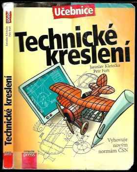 Technické kreslení : [vyhovuje novým normám ČSN] - Jaroslav Kletečka, Petr Fořt (2007, Computer Press) - ID: 1189393