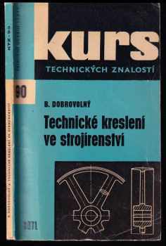 Bohumil Dobrovolný: Technické kreslení ve strojírenství - Učeb text pro 2. roč. kovodělných učeb. oborů odb. učilišť a učňovských škol.