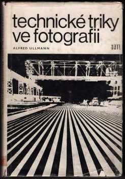 Technické triky ve fotografii - Alfred Ullmann, Alfred Ulmann (1979, Státní nakladatelství technické literatury) - ID: 66654