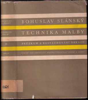 Technika malby II : Díl II - Průzkum a restaurování obrazů - Bohuslav Slánský (1956, Státní nakladatelství krásné literatury, hudby a umění) - ID: 253941