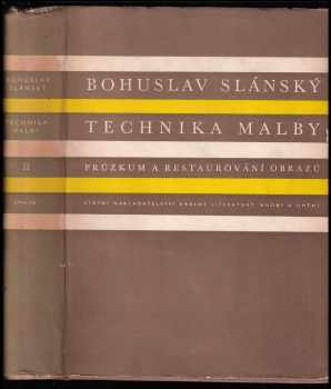 Bohuslav Slánský: Technika malby 1 + 2 - Díl I - Malířský a konservační materiál + Díl II - Průzkum a restaurování obrazů