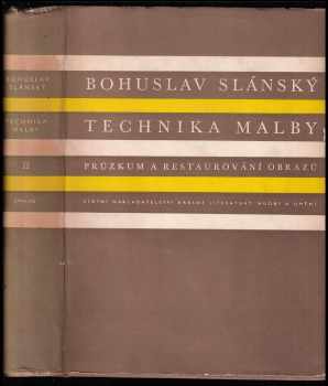 Bohuslav Slánský: Technika malby 1 + 2 - Díl I - Malířský a konservační materiál + Díl II - Průzkum a restaurování obrazů