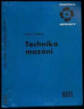 Emil Šafr: Technika mazání : určeno mechanikům, mazacím technikům, údržbářům a dílenským konstruktérům