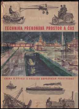 Technika překonává prostor a čas - kniha o vývoji a druzích dopravních prostředků - Pavel Beneš (1955, Mladá fronta) - ID: 333807