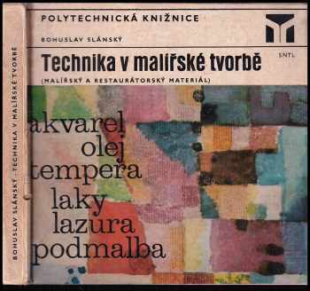 Technika v malířské tvorbě : malířský a restaurátorský materiál - Bohuslav Slánský (1976, Státní nakladatelství technické literatury) - ID: 837129