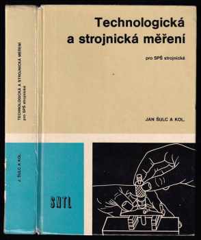 Jan Šulc: Technologická a strojnická měření pro SPŠ strojnické - učební text pro 3 a 4. ročník středních průmyslových škol strojnických.