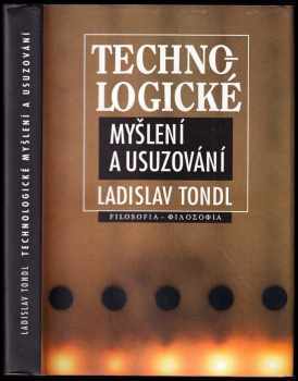 Ladislav Tondl: Technologické myšlení a usuzování : kapitoly z filozofie techniky