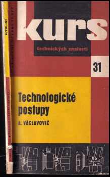 Technologické postupy : Zákl. poznatky pro dělníky a prac. kol. ve strojír. dílnách a pomůcka ke školení a opakování - Antonín Václavovič (1962, Státní nakladatelství technické literatury) - ID: 779416