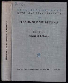 Stanislav Bechyně: Technologie betonu - svazek třetí - Pevnost betonu