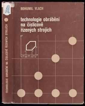 Bohumil Vlach: Technologie obrábění na číslicově řízených strojích