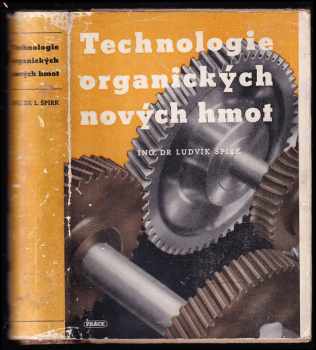 Ludvík Špirk: Technologie organických nových hmot : použití v průmyslu a živnostech