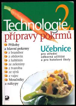 Technologie přípravy pokrmů 2 : učebnice pro střední odborná učiliště, učební obory kuchař-kuchařka, kuchař-číšník, číšník-servírka a pro hotelové ško