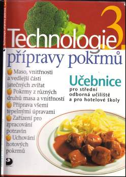 Technologie přípravy pokrmů 3 : učebnice pro střední odborná učiliště, učební obory kuchař-kuchařka, kuchař-číšník, číšník-servírka a pro hotelové ško