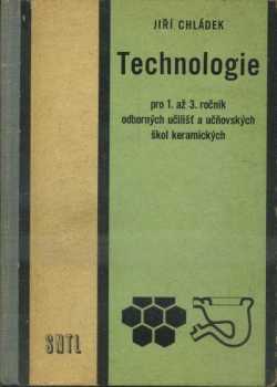 Jiří Chládek: Technologie pro 1. až 3. ročník odborných učilišť a učňovských škol keramických