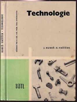 Technologie pro 4 ročník průmyslových škol strojnických - Učeb. text. - Josef Kubeš, Emil Vašíček (1962, Státní nakladatelství technické literatury) - ID: 552049