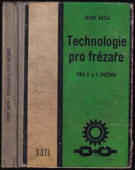 Technologie pro frézaře pro 2. a 3. ročník odborných učilišť a učňovských škol - učební obor 0442 - frézař