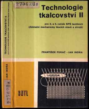 František Fukač: Technologie tkalcovství II pro 2. a 3. ročník středních průmyslových škol textilních : (základní mechanismy tkacích stavů a strojů).