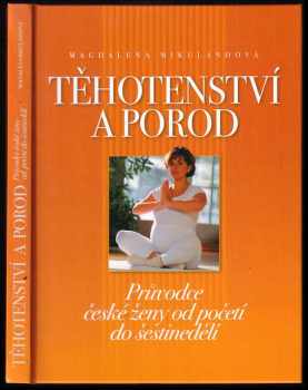 Těhotenství a porod : průvodce české ženy od početí do šestinedělí - Magdalena Mikulandová (2004, Computer Press) - ID: 460569