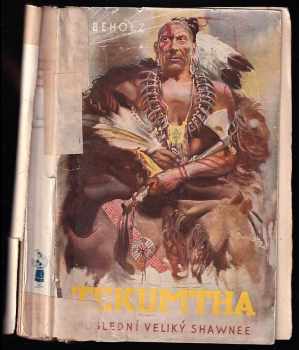 Tekumtha - Poslední velký Shawnee - Kniha dobrodružství - OBÁLKA ZDENĚK BURIAN - Robert Beholz (1938, Toužimský a Moravec) - ID: 579252