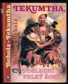 Robert Beholz: Tekumtha, poslední velký Šoní