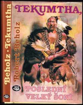 Robert Beholz: Tekumtha, poslední velký Šoní