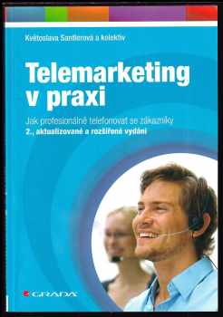 Květoslava Santlerová: Telemarketing v praxi : jak profesionálně telefonovat se zákazníky