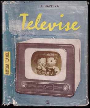 Jiří Havelka: Televise : určeno technikům slaboproudého prům a pro stř. odb. školy.