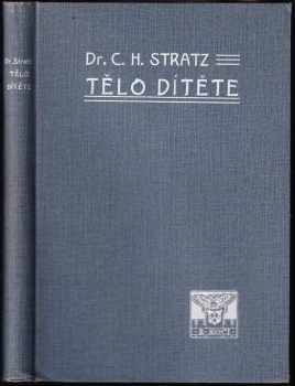 Tělo dítěte : rodičům, vychovatelům, lékařům a umělcům - Carl Heinrich Stratz (1904, B. Kočí) - ID: 626159