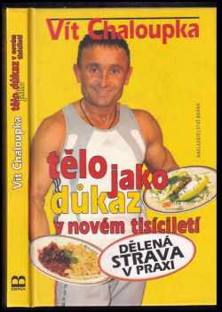 Tělo jako důkaz v novém tisíciletí : dělená strava v praxi - Vít Chaloupka (2006, Brána) - ID: 467201