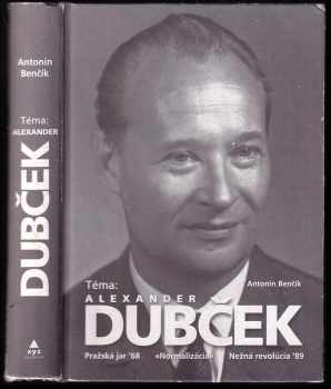 Antonín Benčík: Téma: Alexander Dubček