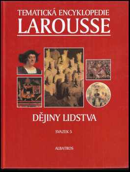 Tematická encyklopedie Larousse : Dějiny lidstva - Svazek 5