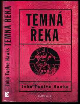 John Twelve Hawks: Temná řeka : druhá kniha Čtvrtého světa