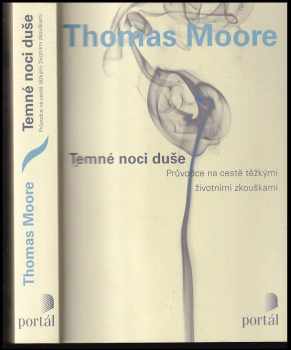 Thomas Moore: Temné noci duše : průvodce na cestě těžkými životními zkouškami