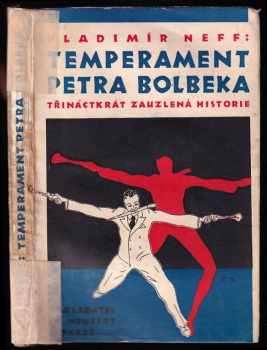 Temperament Petra Bolbeka - třináctkrát zauzlená historie - Vladimír Neff (1934, A. Neubert) - ID: 579502