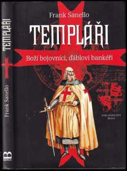 Templáři : boží bojovníci, ďáblovi bankéři
