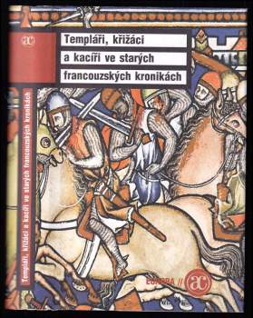 Templáři, křižáci a kacíři ve starých francouzských kronikách