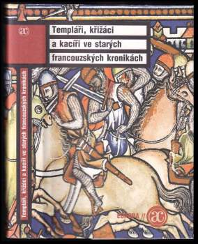 Templáři, křižáci a kacíři ve starých francouzských kronikách