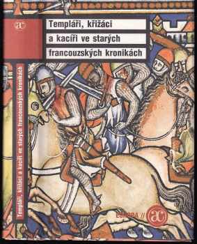 Templáři, křižáci a kacíři ve starých francouzských kronikách