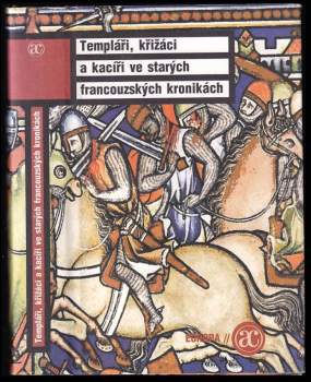 Templáři, křižáci a kacíři ve starých francouzských kronikách