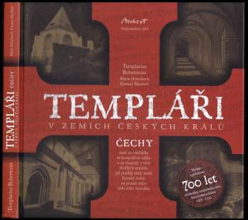 Templáři v zemích českých králů : Čechy, aneb, co všelikého se templářům událo a co vlastnili v těch skvělých zemích, jež později sluly země Koruny če