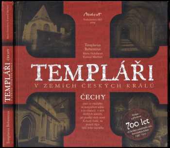 Templáři v zemích českých králů : Čechy, aneb, co všelikého se templářům událo a co vlastnili v těch skvělých zemích, jež později sluly země Koruny če